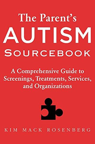 The Parent?s Autism Sourcebook: A Comprehensive Guide to Screenings, Treatments, Services, and Organizations (Kindle Edition)