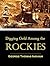 Digging Gold Among the Rockies: Or, Exciting Adventures of Wild Camp Life in Leadville, Black Hills and the Gunnison Country Giving a Graphic History
