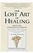 The Lost Art of Healing by Bernard Lown