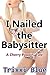 I Nailed The Babysitter by Trixxi Blue