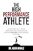 The High-Performance Athlete: Lessons from SWAT, Special Operations, and Elite Athletes on Achieving Excellence in High-Pressure Situations