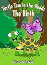 Turtle Tom in the Woods: The Birth (Turtle Tom Adventures Book 1) Turtle Tom in the Woods: The Birth (Turtle Tom Adventures Book 1)