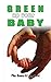 Safe Baby: GREEN UP YOUR BABY: Your Beginner's Guide to Healthy Eco-Friendly Living For New Parents (GREEN UP YOUR LIFE Book 5)