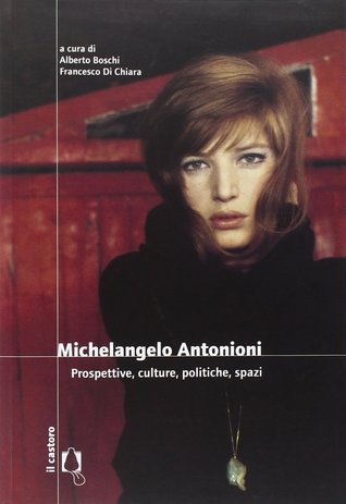 Michelangelo Antonioni. Prospettive, culture, politiche, spazi