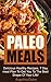Paleo Meals: Deliciously Healthy Meals, 7-Day Meal Plan to Get You to the Best Shape of Your Life