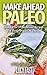 Make Ahead Paleo: Gluten Free Make Ahead Recipes For Busy People On The Go (Paleo Diet Solution Series)
