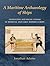 A Maritime Archaeology of Ships: Innovation and Social Change in Late Medieval and Early Modern Europe: A Maritime Archaeology of Early Modern Europe