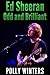Ed Sheeran: Odd and Brilliant