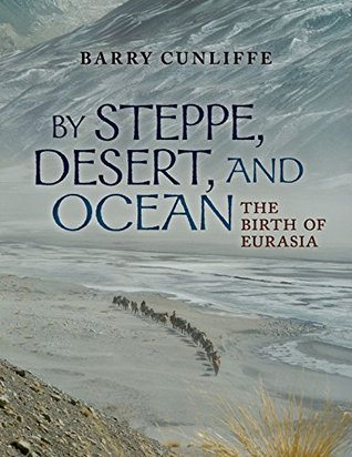 By Steppe, Desert, and Ocean: The Birth of Eurasia (Kindle Edition)