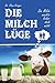 Die Milchlüge: Die Milch macht´s leider doch nicht