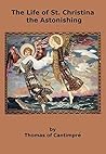 The Life of St. Christina the Astonishing by Thomas de Cantimpré