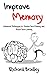 Improve Memory: Advanced Techniques to Master Your Memory and Boost Your Learning (Improve Memory, Memory Improvement, Increase Memory, Improving Memory, Memory Improve, Understanding Memory)
