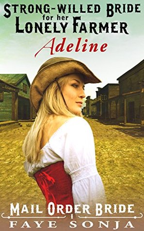 Adeline: Strong-willed Bride for Her Lonely Farmer (The Archer Sisters of Goldrush, #1)