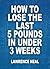 How To Lose The Last 5 Pounds In Under 3 Weeks: Evidence-Based Tactics That Work To Shed Fat Fast