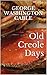 Old Creole Days: A Story of Creole Life