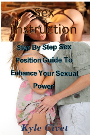 Sex Instruction: Step By Step Sex Position Guide to Enhance Your Sexual Power