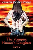The Vampire Hunter's Daughter: Part V (The Vampire Hunter's Daughter, #5)