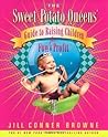 The Sweet Potato Queens' Guide to Raising Children for Fun and Profit The Sweet Potato Queens' Guide to Raising Children for Fun and Profit