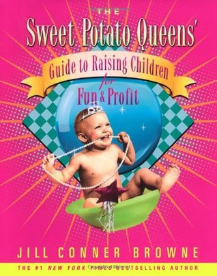 The Sweet Potato Queens' Guide to Raising Children for Fun and Profit (Hardcover)