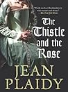 The Thistle And The Rose by Jean Plaidy