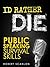 I’d Rather Die! Public Speaking Survival Skills