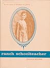 Ranch Schoolteacher by Eulalia "Sister" Bourne