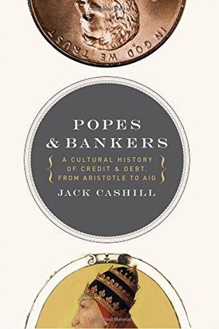 Popes and Bankers: A Cultural History of Credit and Debt, from Aristotle to AIG (Paperback)