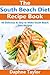 South Beach Diet: South Beach Diet Recipe Book: 50 Delicious & Easy South Beach Diet Recipes (south beach diet, south beach diet recipes, south beach diet beginners guide, south beach diet cookbook)