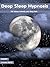 Deep Sleep Hypnosis: Fall Asleep Instantly and Sleep Well