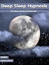 Deep Sleep Hypnosis: Fall Asleep Instantly and Sleep Well Deep Sleep Hypnosis: Fall Asleep Instantly and Sleep Well