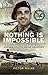 Nothing is Impossible: A Glider Pilot's Story of Sicily, Arnhem and the Rhine Crossing
