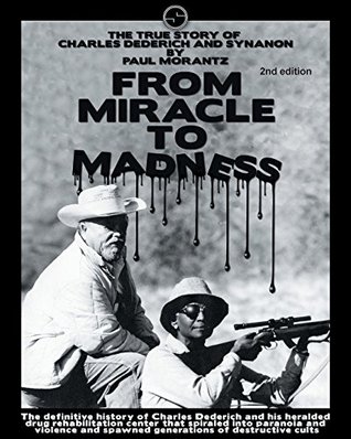 From Miracle to Madness: The True Story of Charles Dederich and Synanon (Paperback)