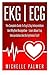 Ekg | Ecg: The Complete Guide To ECG & EKG Interpretation And Rhythm Recognition - Learn About ECG Interpretation And Arrhythmias Fast! (Cardiac Nursing, EKG Books, Cardiology)
