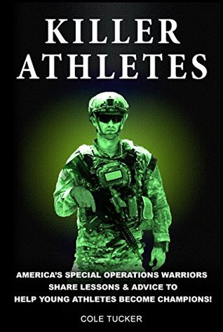 Killer Athletes: America’s Special Operations Warriors Share Lessons & Advice To Help Young Athletes Become Champions! (Kindle Edition)