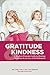 Gratitude and Kindness: A Modern Parents Guide to Raising Children in an Era of Entitlement