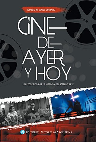 Cine de Ayer y de hoy: Un recorrido por la Historia del Séptimo Arte (Spanish Edition)