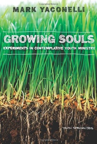 Growing Souls: Experiments in Contemplative Youth Ministry (Hardcover)