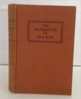 The Background of our War: from lectures prepared by the Orientation Course