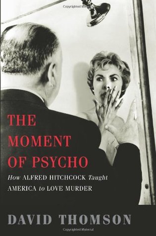 The Moment of Psycho: How Alfred Hitchcock Taught America to Love Murder (Hardcover)