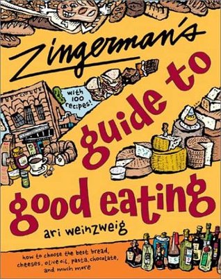 Zingerman's Guide to Good Eating: How to Choose the Best Bread, Cheeses, Olive Oil, Pasta, Chocolate, and Much More (Paperback)