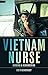 Vietnam Nurse: Mending & Re...