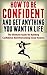 How to be Confident and Get...