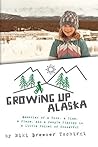 Growing up Alaska: Memories of a Town, a Time, a Place, and a People Planted in a Little Pocket of Wonderful