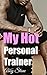 EROTICA: My Hot Personal Trainer: A Forbidden Taboo Sex and Romance Book (Medical Tales, Older Man Younger Woman, BBW Stories)