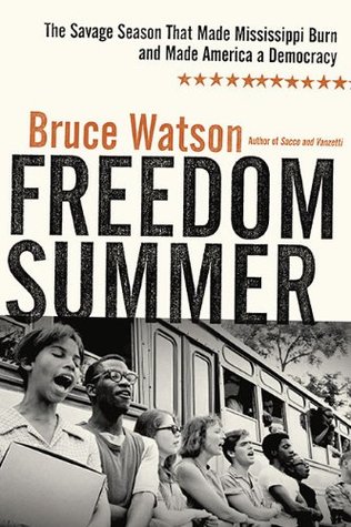 Freedom Summer: The Savage Season of 1964 That Made Mississippi Burn and Made America a Democracy (Hardcover)