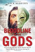 Bloodline of the Gods: Unravel the Mystery of the Human Blood Type to Reveal the Aliens Among Us 