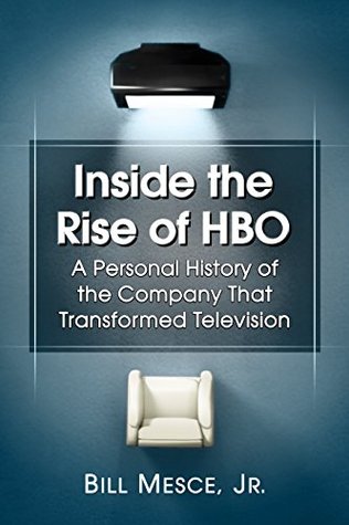 Inside the Rise of HBO: A Personal History of the Company That Transformed Television (Kindle Edition)