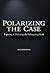 Polarizing the Case: Exposing & Defeating the Malingering Myth