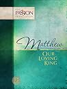 Matthew: Our Loving King (The Passion Translation (TPT)) Matthew: Our Loving King (The Passion Translation (TPT))