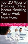 Top 20 Ways of Profitable Online Income: Enabling You to Work from Home